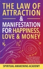 The Law of Attraction& Manifestations for Happiness Love& Money: 33+ Guided Meditations, Hypnosis, Affirmations- Manifesting Desires- Health, Wealth& By Spiritual Awakening Academy Cover Image