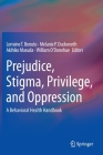 Prejudice, Stigma, Privilege, and Oppression: A Behavioral Health Handbook By Lorraine T. Benuto (Editor), Melanie P. Duckworth (Editor), Akihiko Masuda (Editor) Cover Image