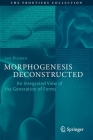 Morphogenesis Deconstructed: An Integrated View of the Generation of Forms (Frontiers Collection) By Len Pismen Cover Image