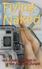 Flying Naked: An American Pilot in the Amazon Jungle By Michael Bleriot Cover Image