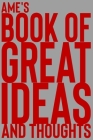 Ame's Book of Great Ideas and Thoughts: 150 Page Dotted Grid and individually numbered page Notebook with Colour Softcover design. Book format: 6 x 9 By 2. Scribble Cover Image