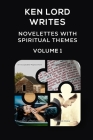 Novelettes with Spiritual Themes -- Volume I By Ken Lord Cover Image