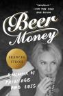 Beer Money: A Memoir of Privilege and Loss By Frances Stroh Cover Image