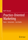 Practice-Oriented Marketing: Basics - Instruments - Case Studies By Ralf T. Kreutzer Cover Image