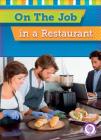 On the Job in a Restaurant (Core Content Social Studies -- On the Job) By Jessica Cohn, Lauren Scheuer (Illustrator) Cover Image
