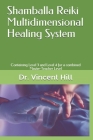 Shamballa Reiki Multidimensional Healing System: Containing Level 3 and Level 4 for a combined Master-Teacher Level By Vincent Hill Cover Image