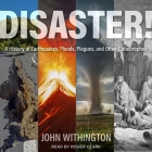 Disaster!: A History of Earthquakes, Floods, Plagues, and Other Catastrophes By Roger Clark (Read by), John Withington Cover Image