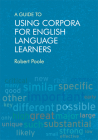 A Guide to Using Corpora for English Language Learners By Robert Poole Cover Image
