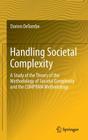 Handling Societal Complexity: A Study of the Theory of the Methodology of Societal Complexity and the Compram Methodology By Dorien Detombe Cover Image