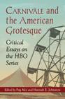 Carnivale and the American Grotesque: Critical Essays on the HBO Series By Peg Aloi (Editor), Hannah E. Johnston (Editor) Cover Image