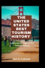 The United States Best Tourism History: A Journey through its Rich Tourism History By Pert R. Cobweb Cover Image