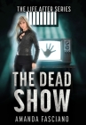 The Dead Show (Life After #3) By Amanda Fasciano Cover Image