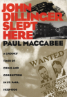 John Dillinger Slept Here: A Crooks' Tour Of Crime And Corruption in St Paul, 1920-1936 Cover Image