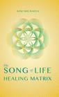The Song of Life Healing Matrix Cover Image