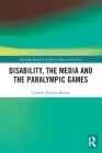 Disability, the Media and the Paralympic Games (Routledge Research in Sport) Cover Image