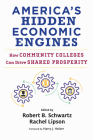 America's Hidden Economic Engines: How Community Colleges Can Drive Shared Prosperity By Robert B. Schwartz (Editor), Rachel Lipson (Editor), Harry J. Holzer (Foreword by) Cover Image