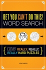 Bet You Can't Do This! Word Search: 115 Really, Really, Really Hard Puzzles By John Samson Cover Image