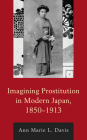Imagining Prostitution in Modern Japan, 1850-1913 Cover Image