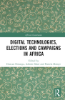 Digital Technologies, Elections and Campaigns in Africa (African Governance) By Duncan Omanga (Editor), Admire Mare (Editor), Pamela Mainye (Editor) Cover Image