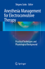 Anesthesia Management for Electroconvulsive Therapy: Practical Techniques and Physiological Background Cover Image