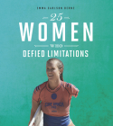 25 Women Who Defied Limitations By Emma Bernay, Emma Carlson Berne Cover Image