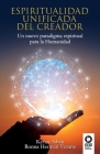 Espiritualidad unificada del Creador: Un nuevo paradigma espiritual para la Humanidad By Ronna Herman Vezane, Kevin Adam Cover Image
