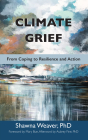 Climate Grief: From Coping to Resilience and Action By Shawna Weaver, Mary Bue (Foreword by), Dr. Aubrey Fine (Afterword by) Cover Image