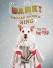 Bark! The Herald Angels Sing: The Dogs of Christmas By Peter Thorpe Cover Image