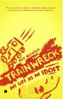 Trainwreck: My Life as an Idoit Cover Image