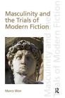 Masculinity and the Trials of Modern Fiction (Discourses of Law) By Marco Wan Cover Image