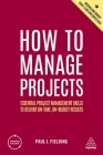 How to Manage Projects: Essential Project Management Skills to Deliver On-Time, On-Budget Results (Creating Success #5) Cover Image