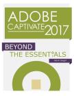 Adobe Captivate 2017: Beyond The Essentials Cover Image