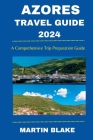 Azores Travel Guide 2024: A Comprehensive Trip Preparation Guide By Martin Blake Cover Image