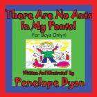 There Are No Ants in My Pants! for Boys Only(r) By Penelope Dyan, Penelope Dyan (Illustrator) Cover Image