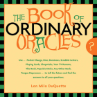 The Book Of Ordinary Oracles: Use Pocket Change, Popsicle Sticks, a TV Remote, this Book, and More to Predict the Furure and Answer Your Questions By Lon Milo DuQuette  Cover Image