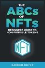 THE ABC's OF NFT's: A Beginners Guide to Non-Fungible Tokens By Barren Royce Cover Image