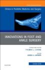 Innovations in Foot and Ankle Surgery, an Issue of Clinics in Podiatric Medicine and Surgery: Volume 35-4 (Clinics: Orthopedics #35) Cover Image