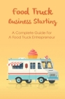 Food Truck Business For Entrepreneurs: Guides To A Successful Business And Tips To Management: Food Truck Business Plan Cover Image