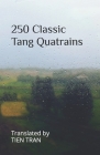 250 Classic Tang Quatrains By Tien Tran (Translator), Various Cover Image