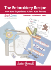 The Embroidery Recipe: How Your Ingredients Affect Your Results By Lindee Goodall Cover Image