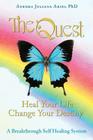 TheQuest: Heal Your Life, Change Your Destiny: A Breakthrough Self Healing System By Aurora Juliana Ariel Phd Cover Image