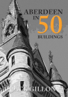 Aberdeen in 50 Buildings By Jack Gillon Cover Image