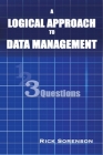 A Logical Approach To Data Management: 3 Questions By Rick Sorenson, Deb Harman (Editor) Cover Image