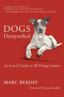 Dogs Demystified: An A-To-Z Guide to All Things Canine By Marc Bekoff, Jane Goodall (Foreword by) Cover Image