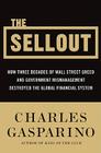 The Sellout: How Three Decades of Wall Street Greed and Government Mismanagement Destroyed the Global Financial System Cover Image