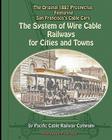 The System of Wire-Cable Railways for Cities and Towns: The Original 1887 Prospectus Featuring San Francisco's Cable Cars Cover Image