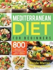 Mediterranean Diet for Beginners: 800 Easy and Flavorful Mediterranean Diet Recipes to Reduce Blood Pressure, Improve Health and Lose Weight By Ronde Marcer, Gaffney Horon Cover Image
