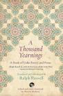 A Thousand Yearnings: A Book of Urdu Poetry and Prose By Ralph Russell (Translator), Marion Molteno (Editor) Cover Image