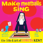 Make Meatballs Sing: The Life and Art of Corita Kent By Matthew Burgess, Kara Kramer (Illustrator) Cover Image