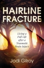 Hairline Fracture: Living a Full Life after a Traumatic Brain Injury By Jodi Gilroy Cover Image